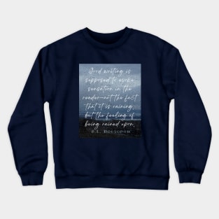 Copy of E. L. Doctorow on good writing: Good writing is supposed to evoke sensation in the reader.... Crewneck Sweatshirt